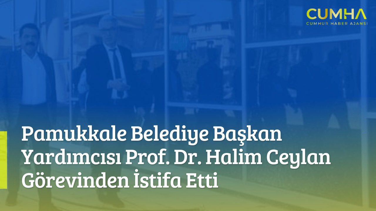 Pamukkale Belediye Başkan Yardımcısı Prof. Dr. Halim Ceylan Görevinden İstifa Etti