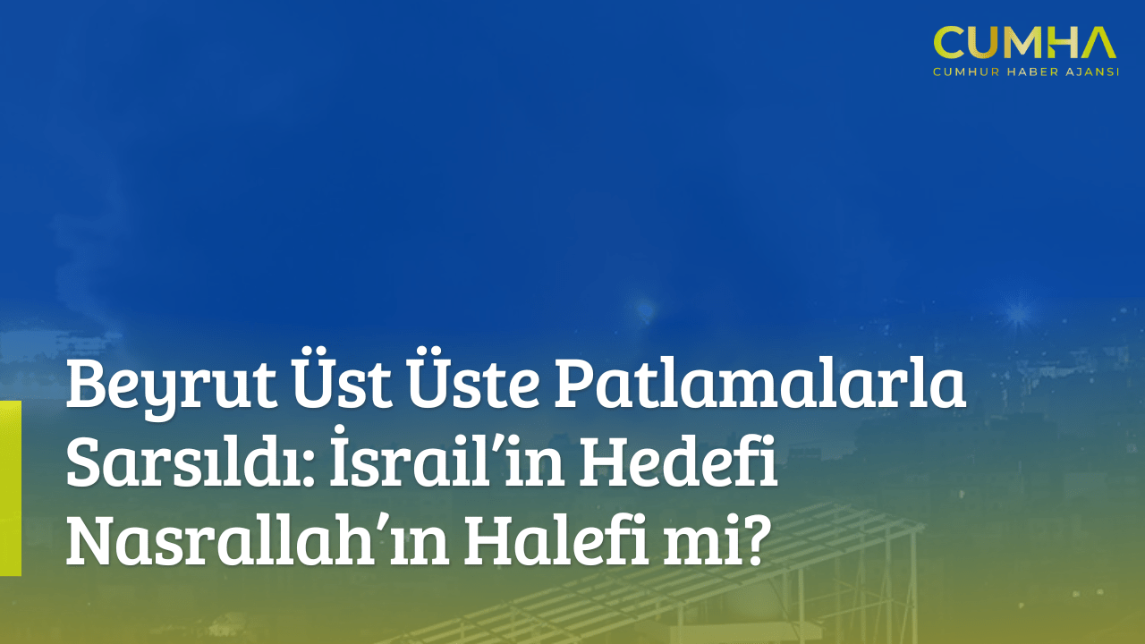 Beyrut Üst Üste Patlamalarla Sarsıldı: İsrail’in Hedefi Nasrallah’ın Halefi mi?