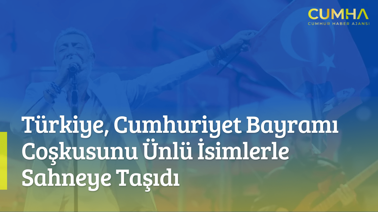 Türkiye, Cumhuriyet Bayramı Coşkusunu Ünlü İsimlerle Sahneye Taşıdı