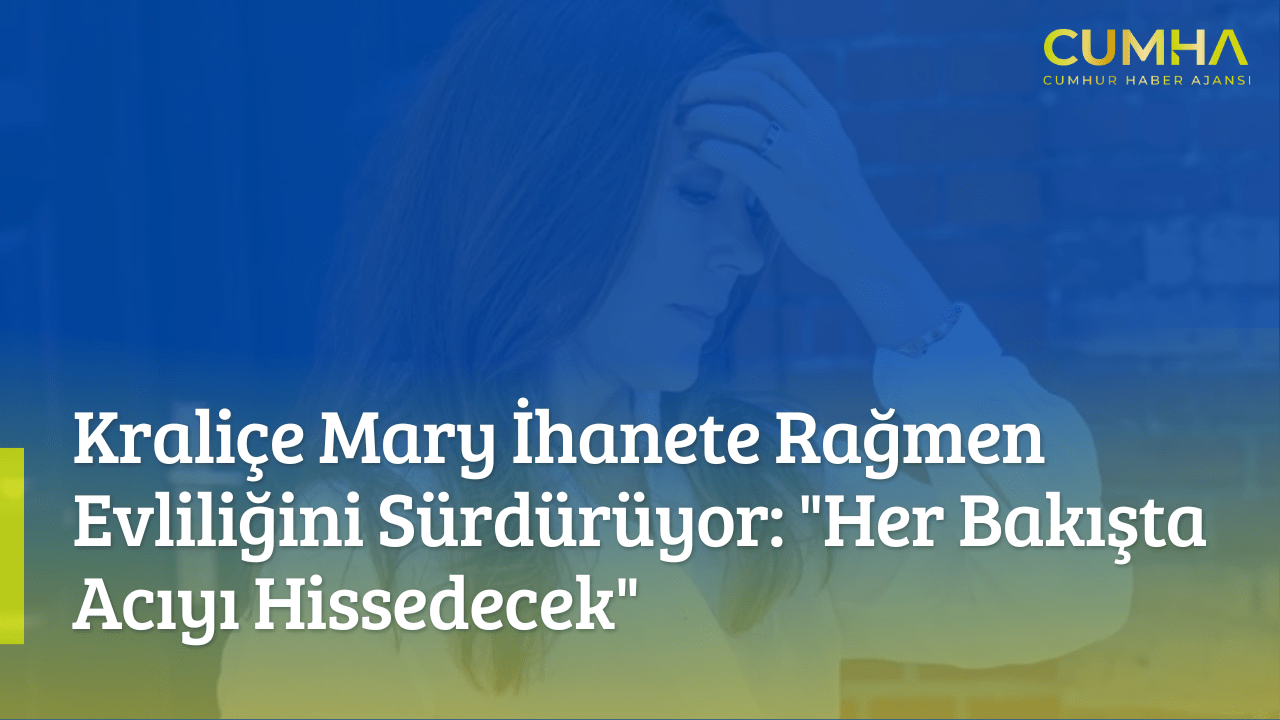 Kraliçe Mary İhanete Rağmen Evliliğini Sürdürüyor: "Her Bakışta Acıyı Hissedecek"
