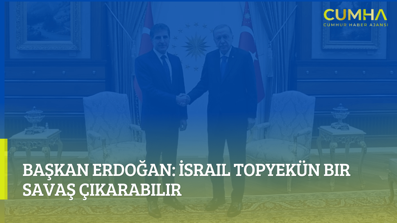Başkan Erdoğan: İsrail Topyekün Bir Savaş Çıkarabilir