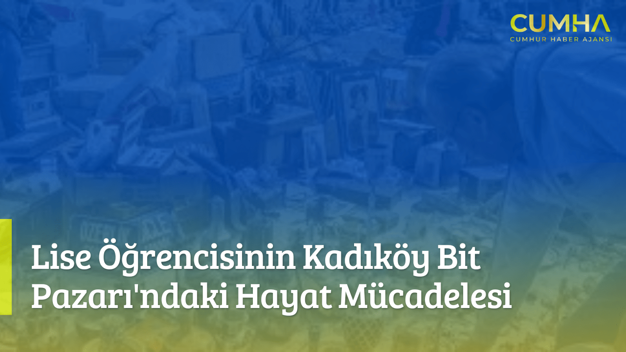 Lise Öğrencisinin Kadıköy Bit Pazarı'ndaki Hayat Mücadelesi