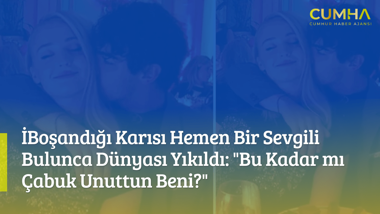 Boşandığı Karısı Hemen Bir Sevgili Bulunca Dünyası Yıkıldı: "Bu Kadar mı Çabuk Unuttun Beni?"
