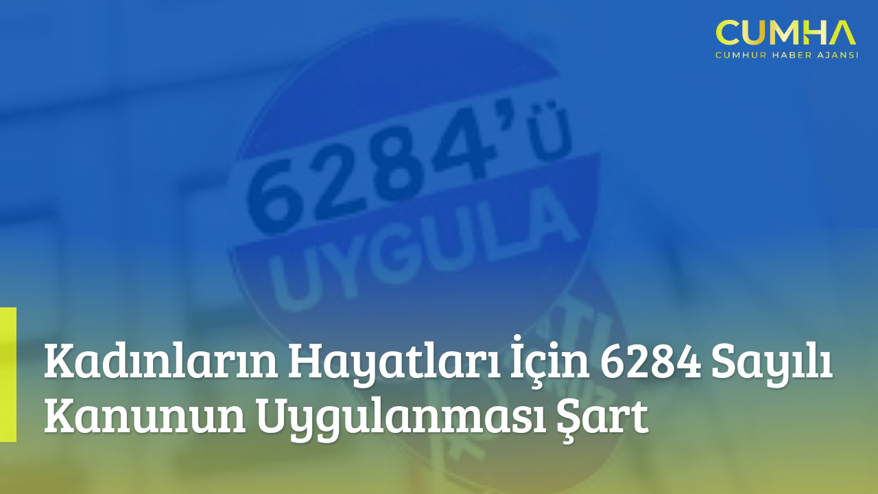 Kadınların Hayatları İçin 6284 Sayılı Kanunun Uygulanması Şart