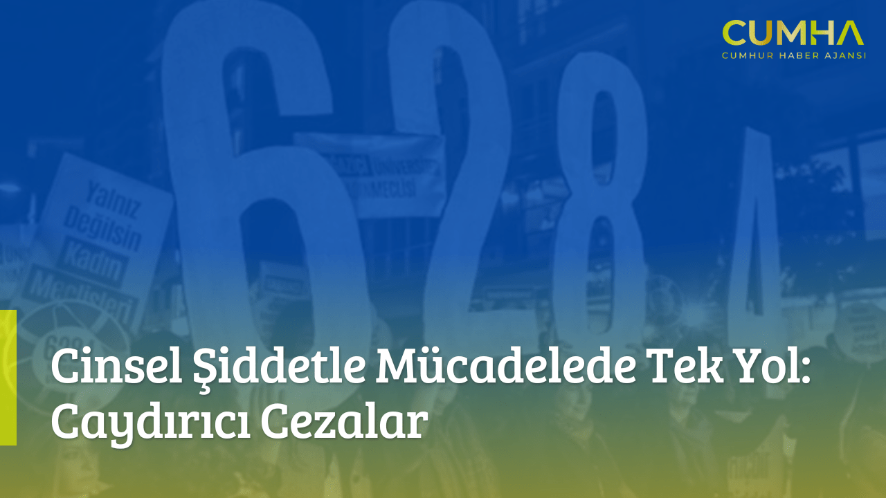 Cinsel Şiddetle Mücadelede Tek Yol: Caydırıcı Cezalar