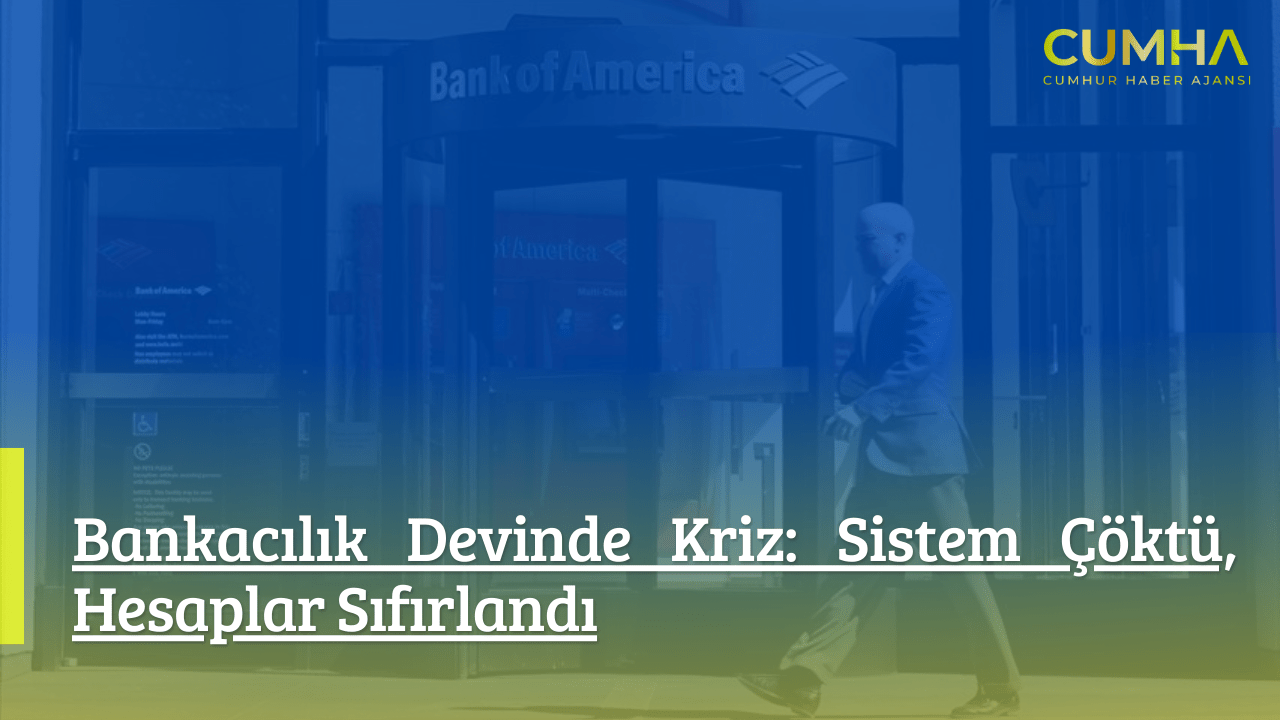 Bankacılık Devinde Kriz: Sistem Çöktü, Hesaplar Sıfırlandı