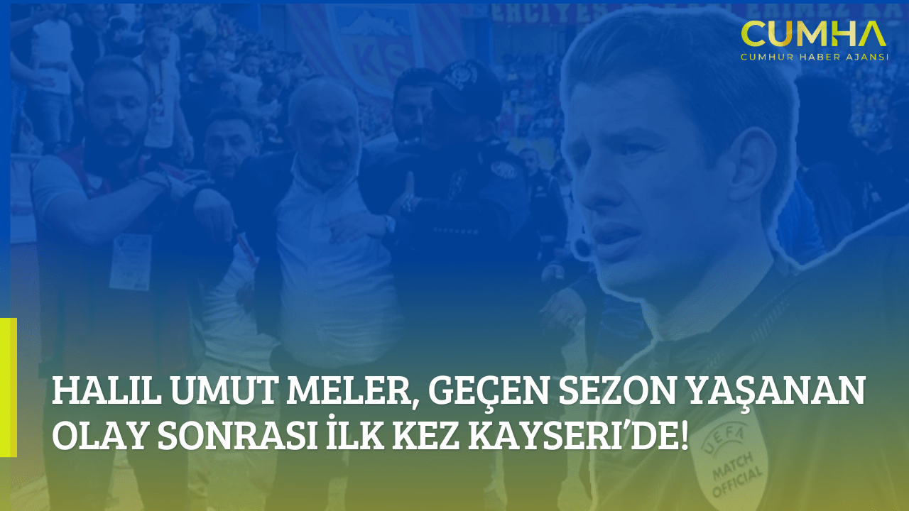Halil Umut Meler, Geçen Sezon Yaşanan Olay Sonrası İlk Kez Kayseri’de!
