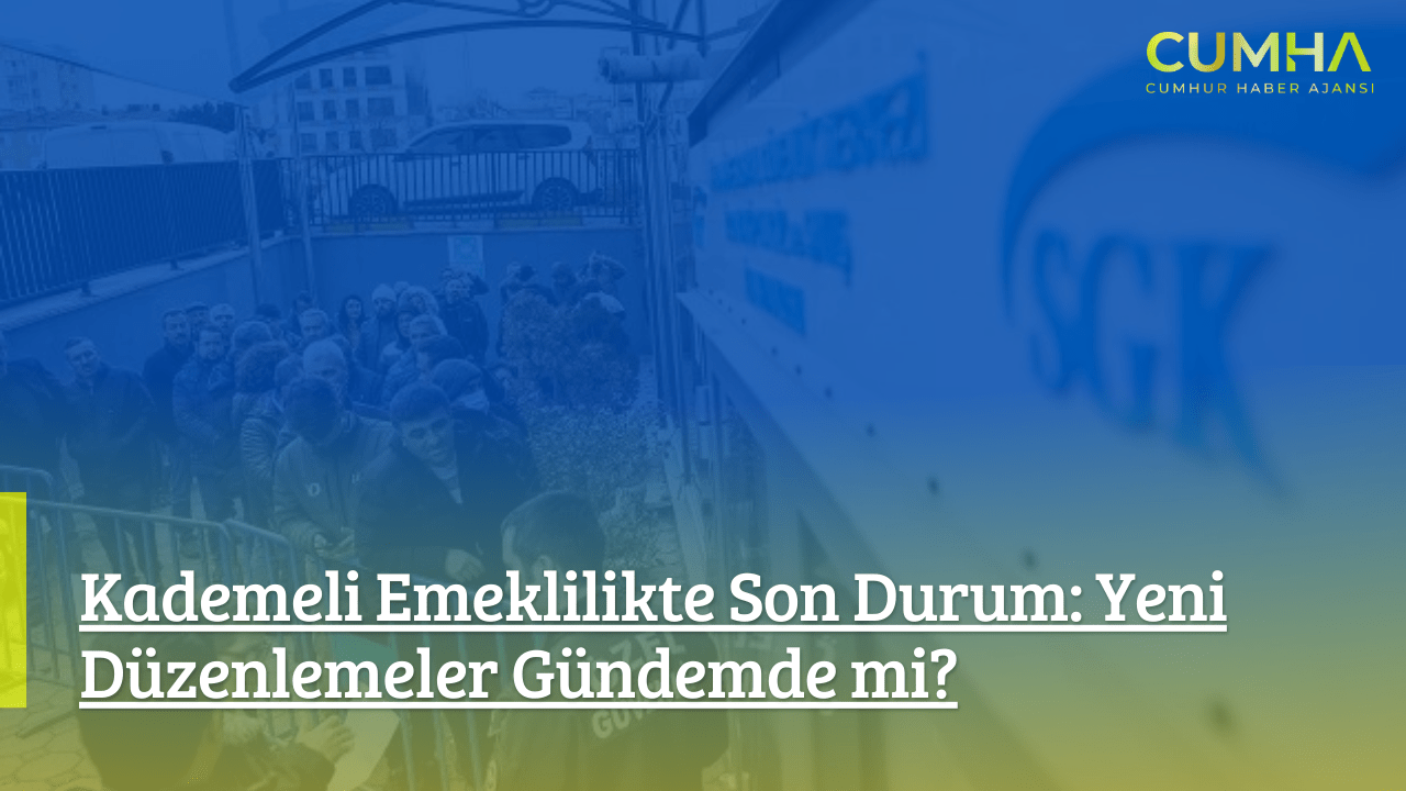 Kademeli Emeklilikte Son Durum: Yeni Düzenlemeler Gündemde mi?