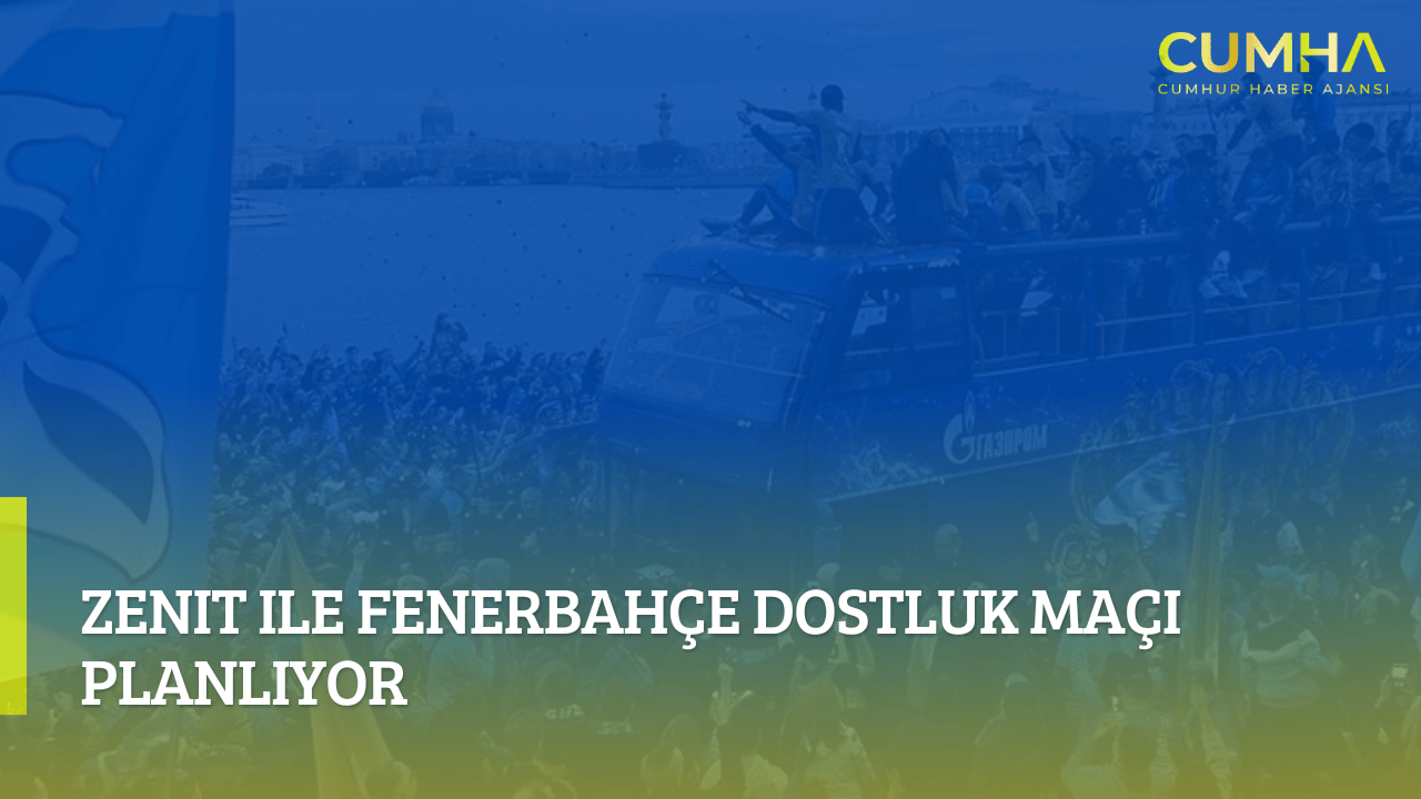 Zenit ile Fenerbahçe Dostluk Maçı Planlıyor