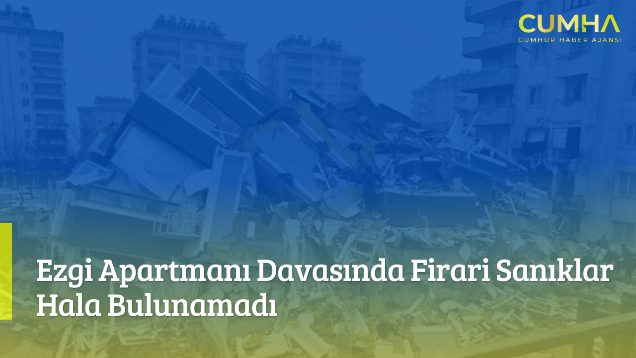 Ezgi Apartmanı Davasında Firari Sanıklar Hala Bulunamadı