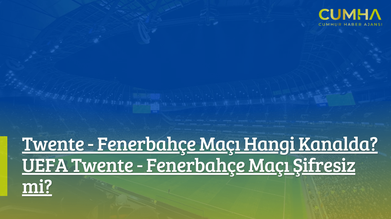 Twente-Fenerbahçe Maçı Hangi Kanalda? UEFA Twente-Fenerbahçe Maçı Şifresiz mi?