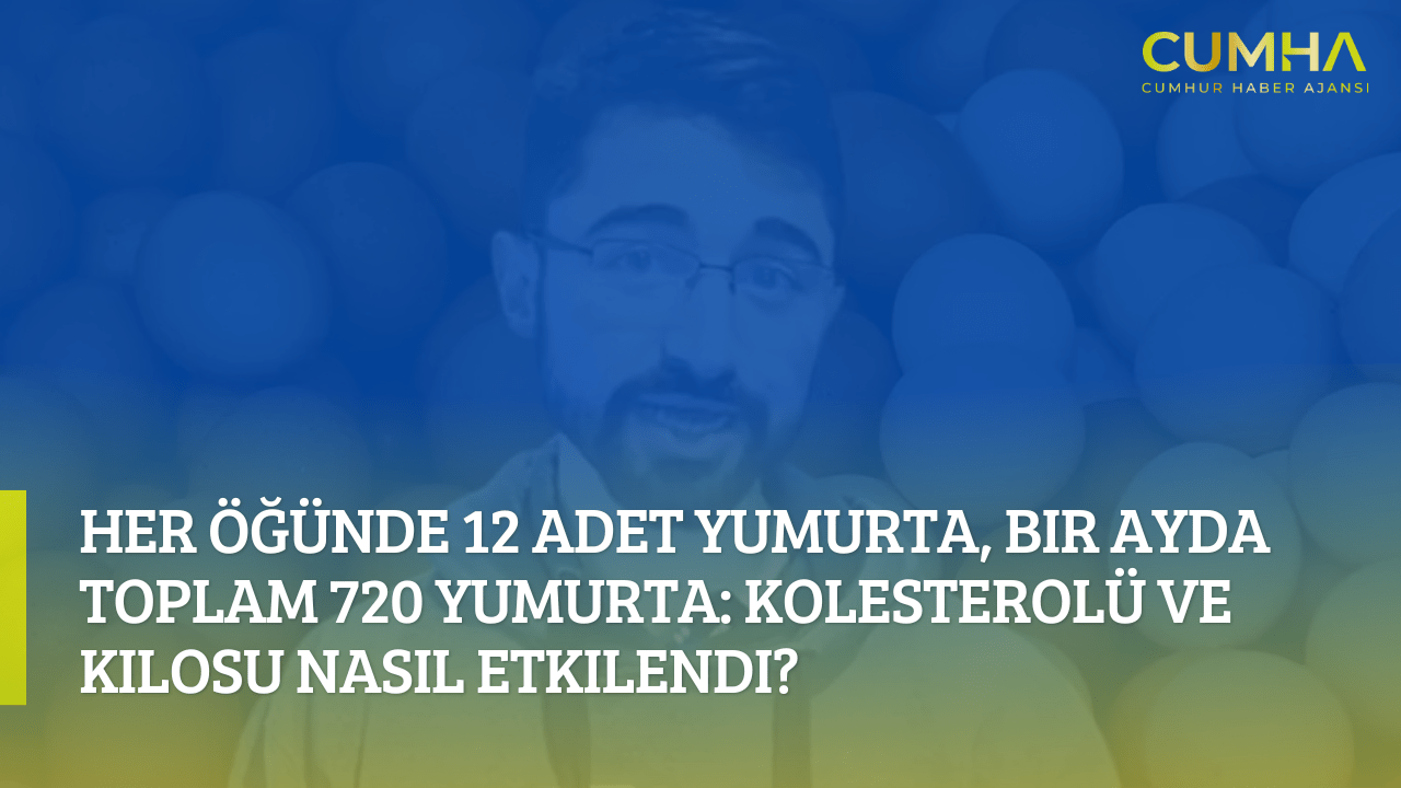 Her Öğünde 12 Adet Yumurta, Bir Ayda Toplam 720 Yumurta: Kolesterolü ve Kilosu Nasıl Etkilendi?
