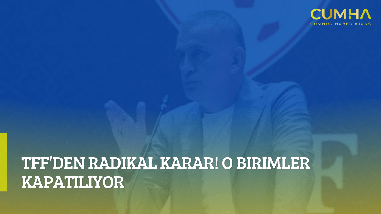 TFF’den Radikal Karar! O Birimler Kapatılıyor