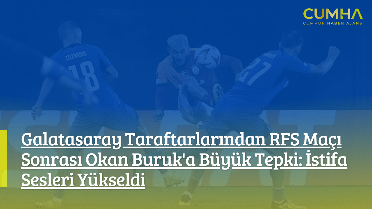 Galatasaray Taraftarlarından RFS Maçı Sonrası Okan Buruk'a Büyük Tepki: İstifa Sesleri Yükseldi