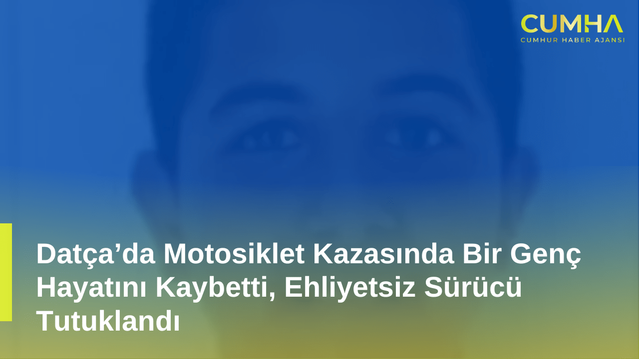 Datça’da Motosiklet Kazasında Bir Genç Hayatını Kaybetti, Ehliyetsiz Sürücü Tutuklandı