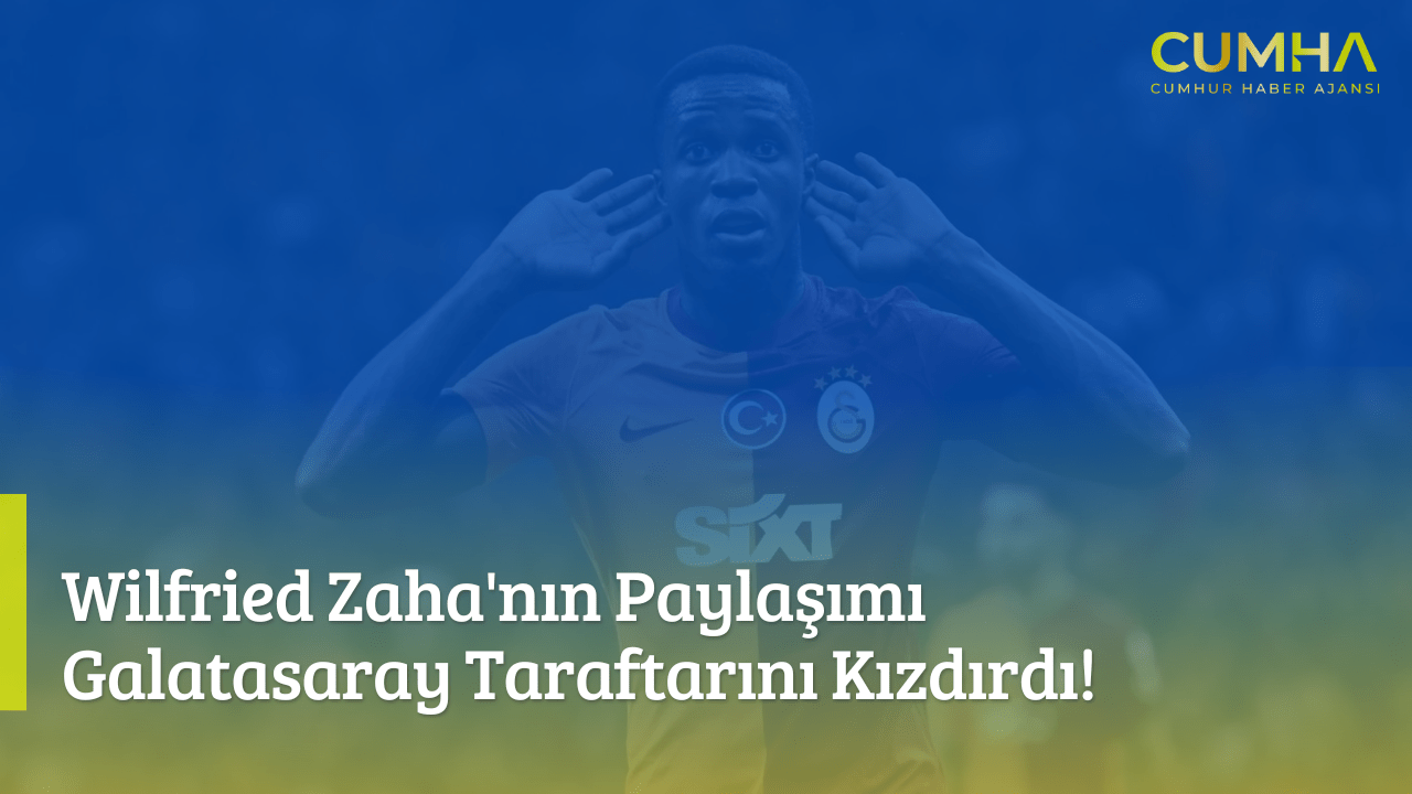 Wilfried Zaha'nın Paylaşımı Galatasaray Taraftarını Kızdırdı!
