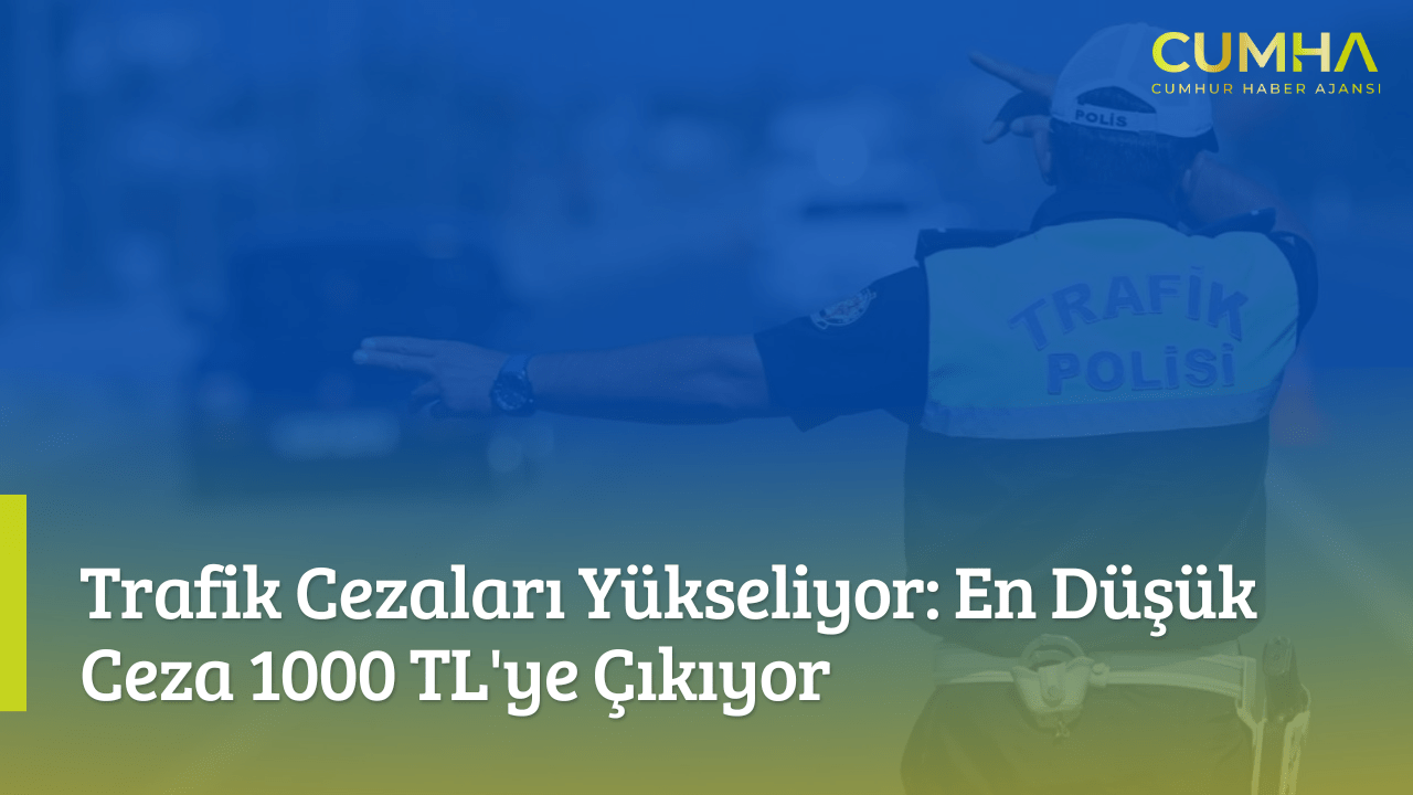 Trafik Cezaları Yükseliyor: En Düşük Ceza 1000 TL'ye Çıkıyor