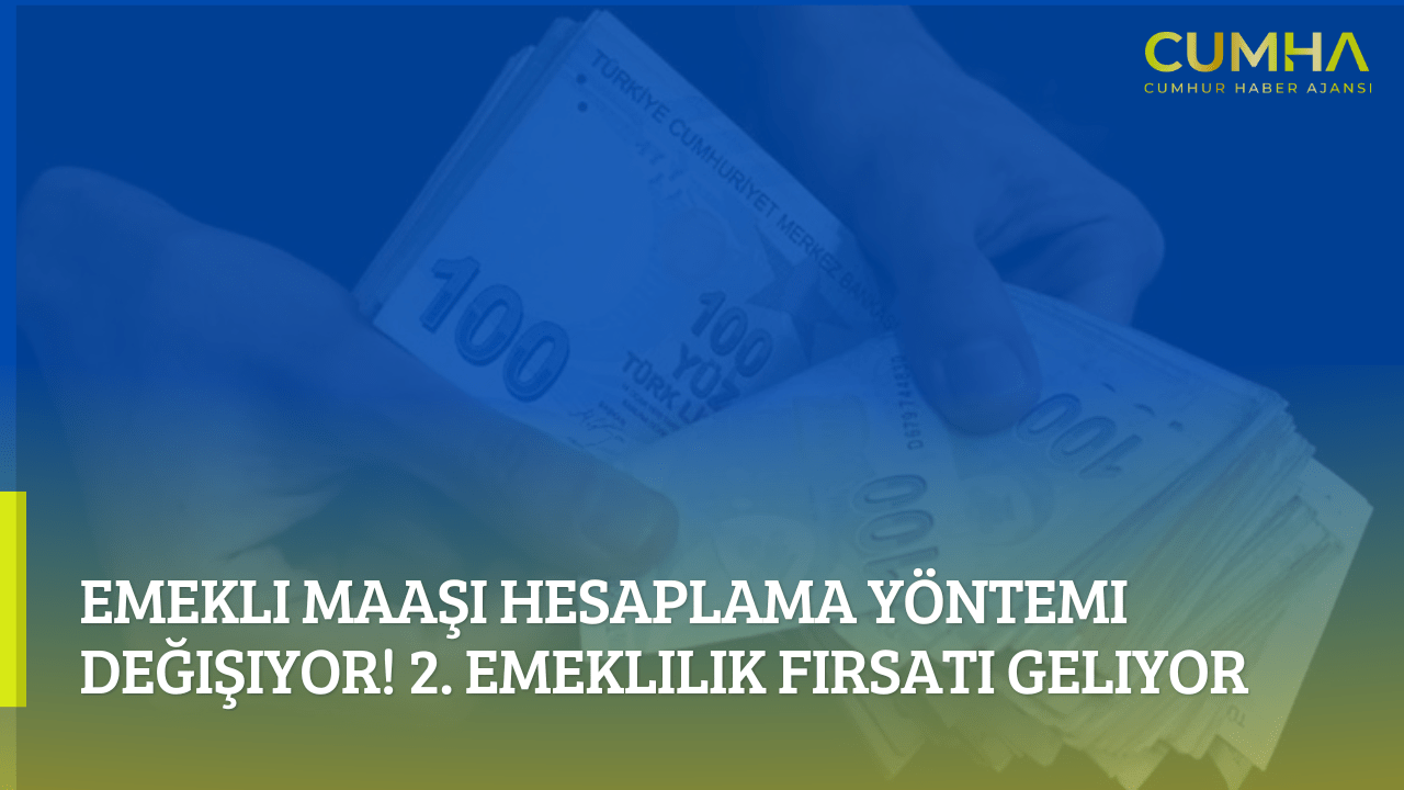 Emekli Maaşı Hesaplama Yöntemi Değişiyor! 2. Emeklilik Fırsatı Geliyor