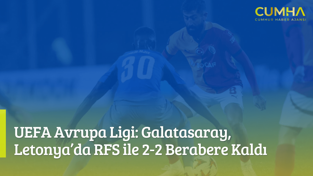 UEFA Avrupa Ligi: Galatasaray, Letonya’da RFS ile 2-2 Berabere Kaldı