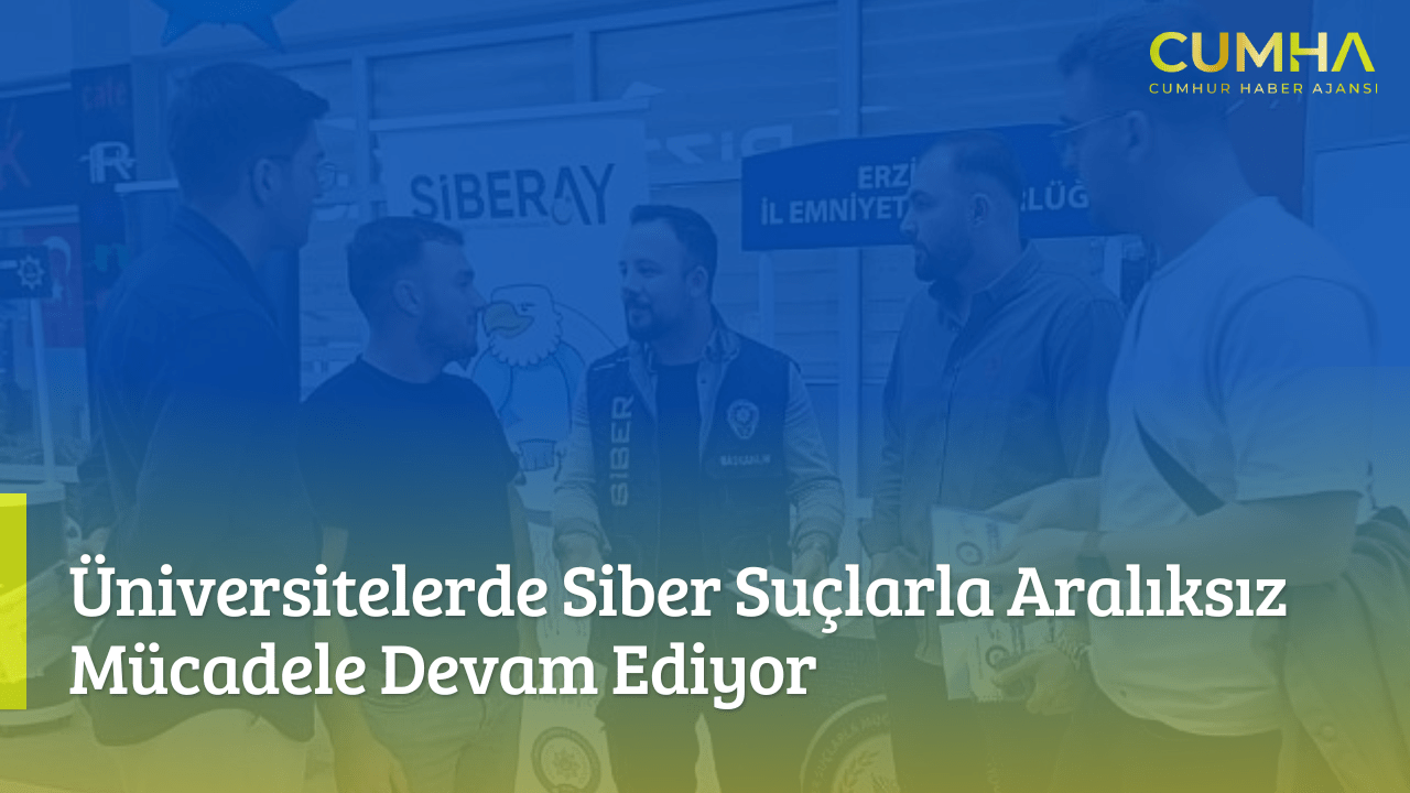 Üniversitelerde Siber Suçlarla Aralıksız Mücadele Devam Ediyor