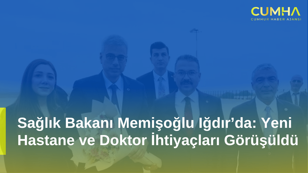 Sağlık Bakanı Memişoğlu Iğdır’da: Yeni Hastane ve Doktor İhtiyaçları Görüşüldü