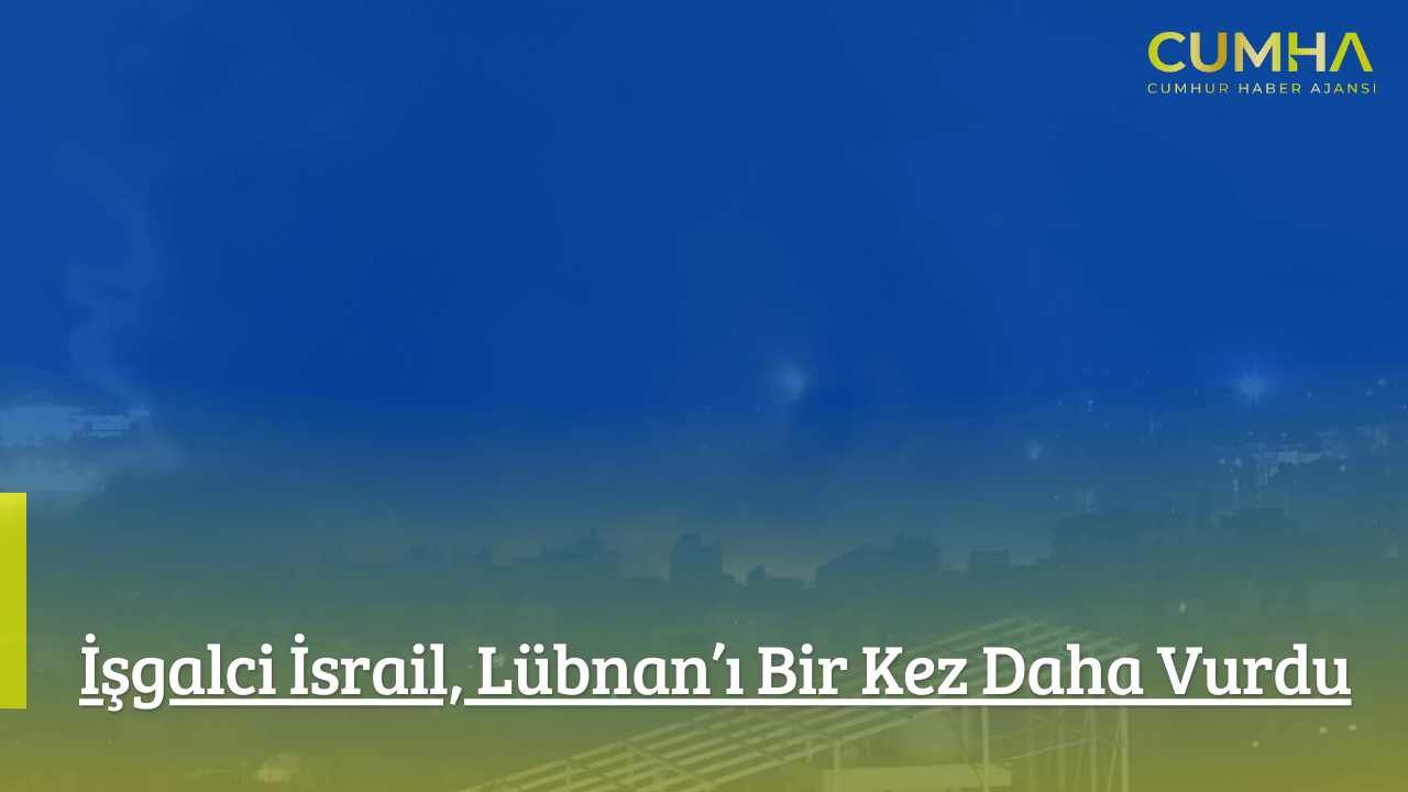 İşgalci İsrail, Lübnan’ı Bir Kez Daha Vurdu