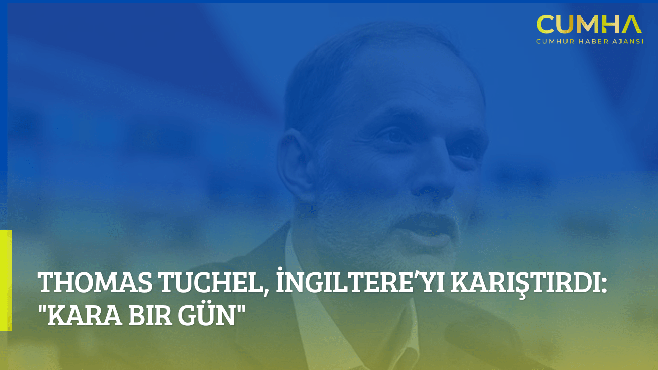 Thomas Tuchel, İngiltere’yi Karıştırdı: "Kara Bir Gün"