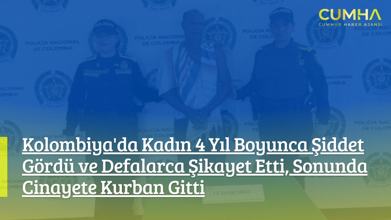 Kolombiya'da Kadın 4 Yıl Boyunca Şiddet Gördü ve Defalarca Şikayet Etti, Sonunda Cinayete Kurban Gitti