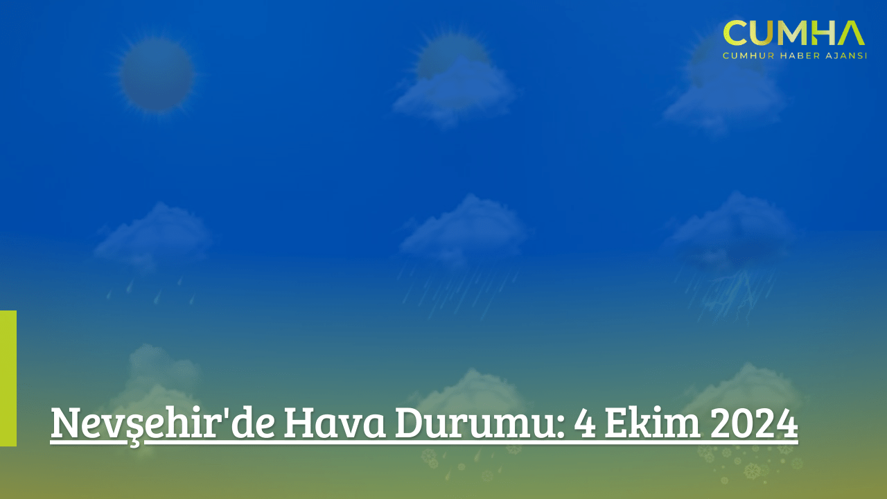 Nevşehir'de Hava Durumu: 4 Ekim 2024