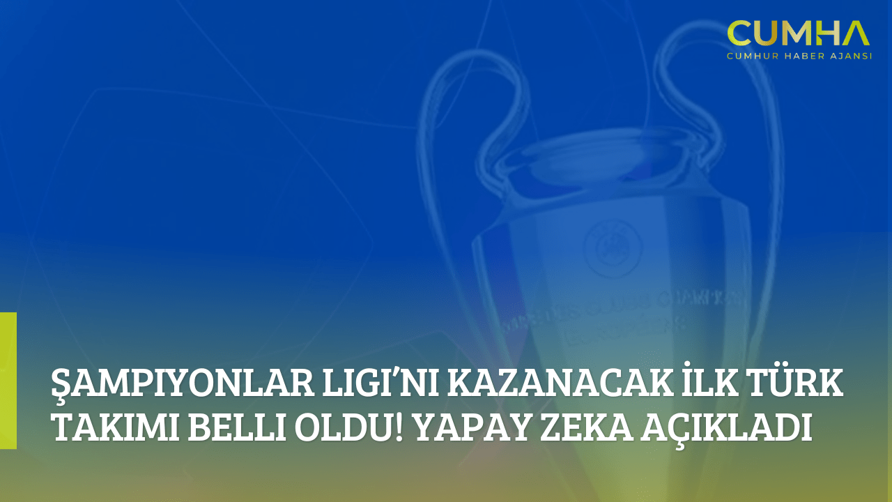 Şampiyonlar Ligi’ni Kazanacak İlk Türk Takımı Belli Oldu! Yapay Zeka Açıkladı