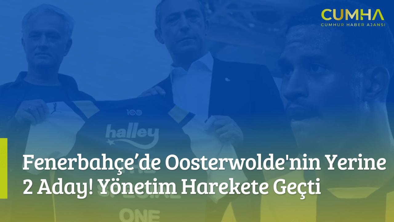 Fenerbahçe’de Oosterwolde'nin Yerine 2 Aday! Yönetim Harekete Geçti