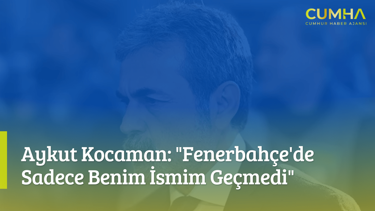 Aykut Kocaman: "Fenerbahçe'de Sadece Benim İsmim Geçmedi"