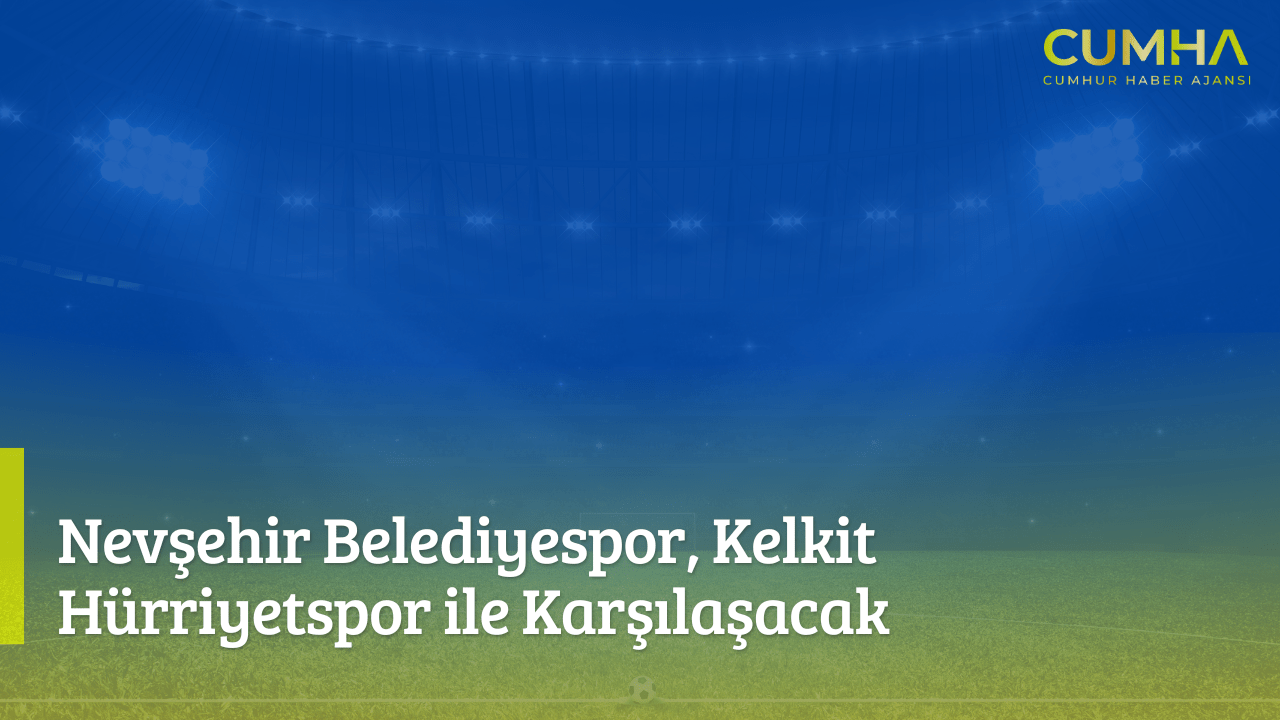 Nevşehir Belediyespor, Kelkit Hürriyetspor ile Karşılaşacak