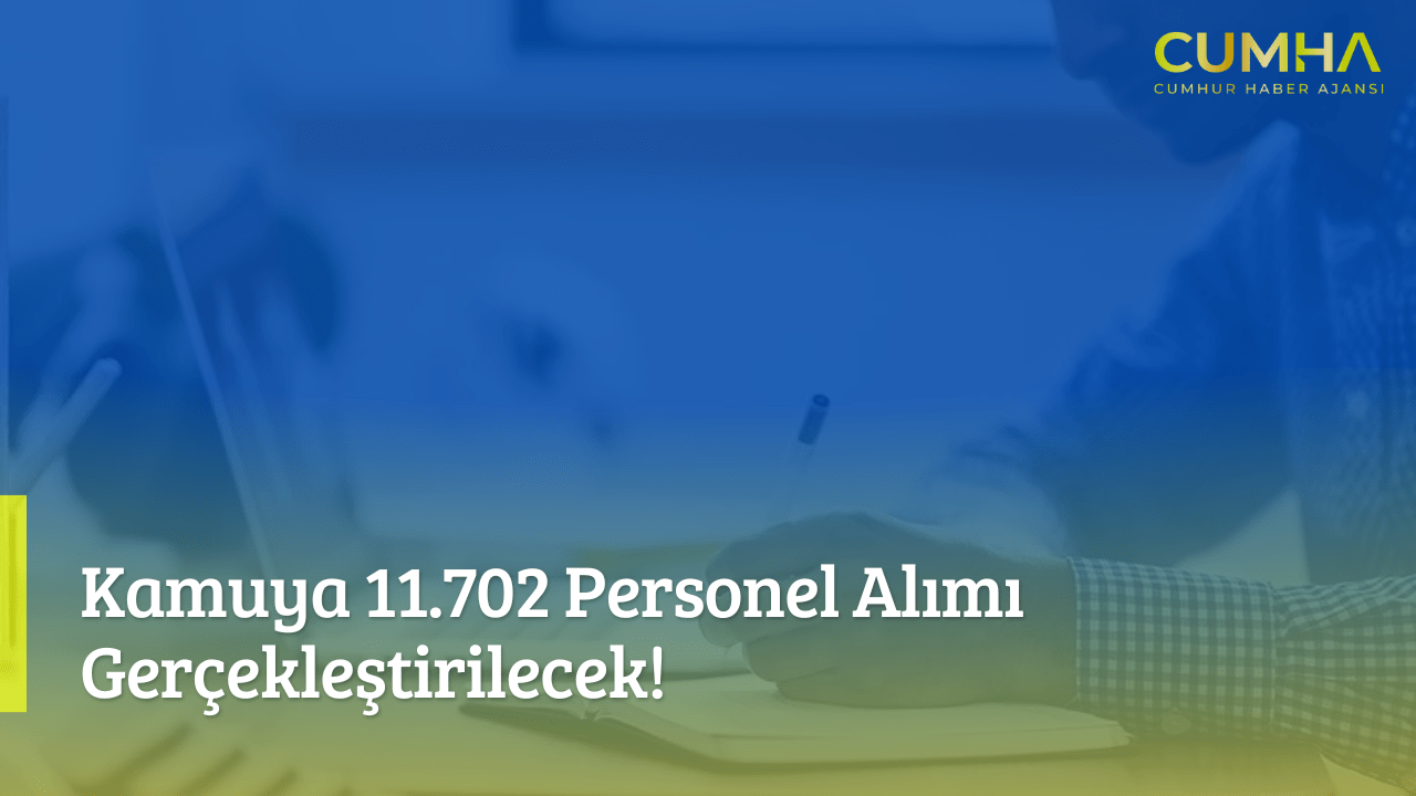 Kamuya 11.702 Personel Alımı Gerçekleştirilecek!