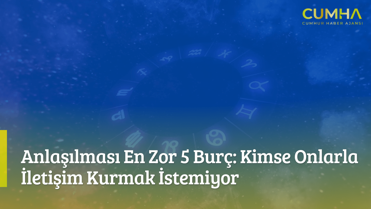 Anlaşılması En Zor 5 Burç: Kimse Onlarla İletişim Kurmak İstemiyor