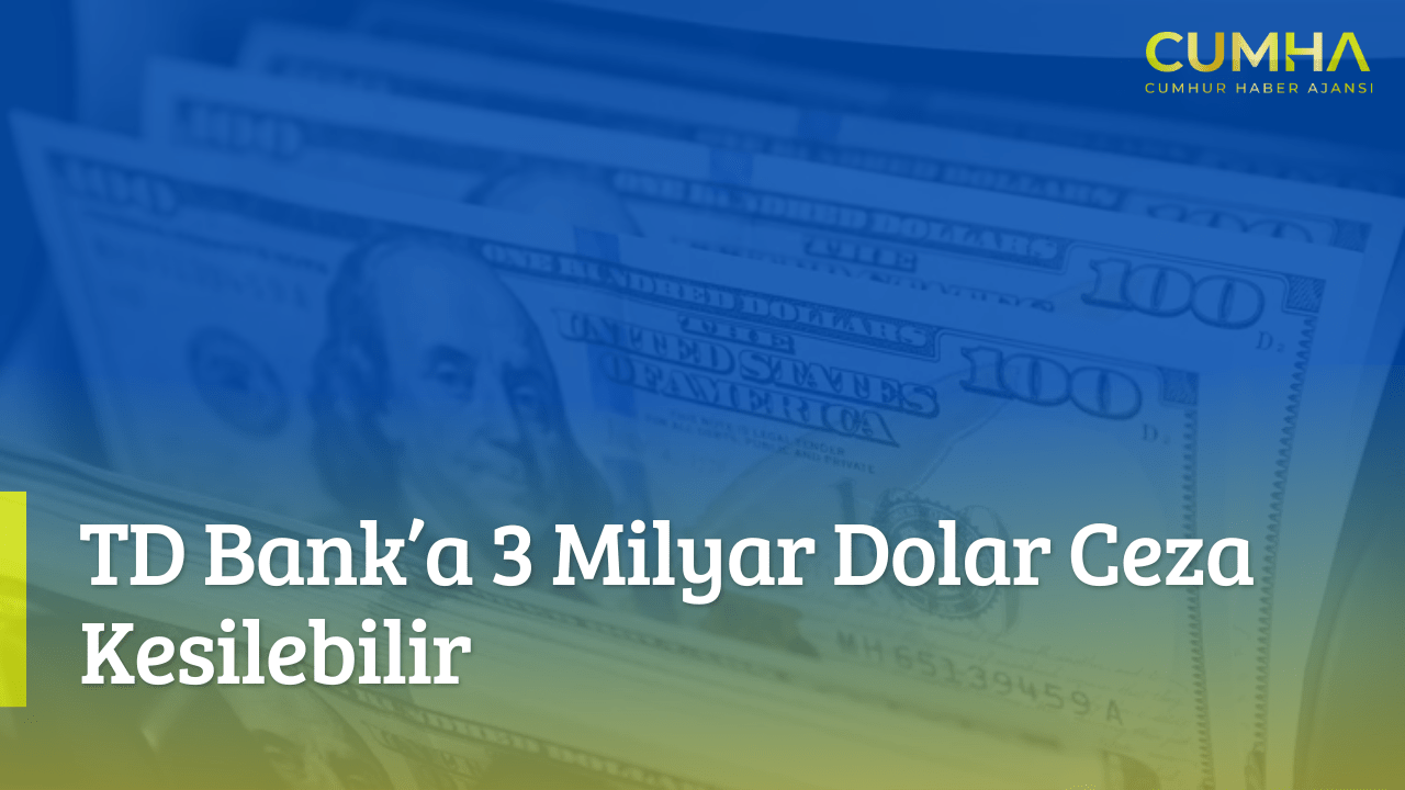 TD Bank’a 3 Milyar Dolar Ceza Kesilebilir