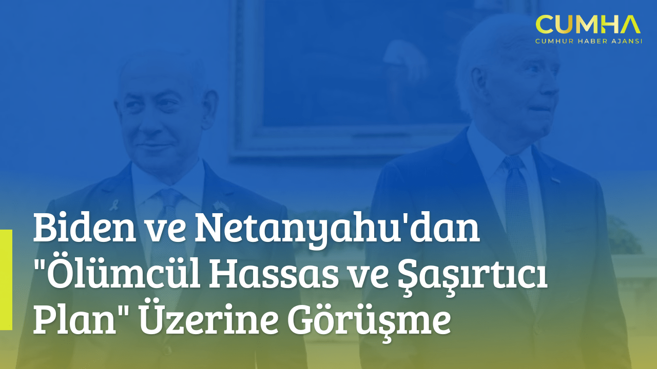 Biden ve Netanyahu'dan "Ölümcül Hassas ve Şaşırtıcı Plan" Üzerine Görüşme