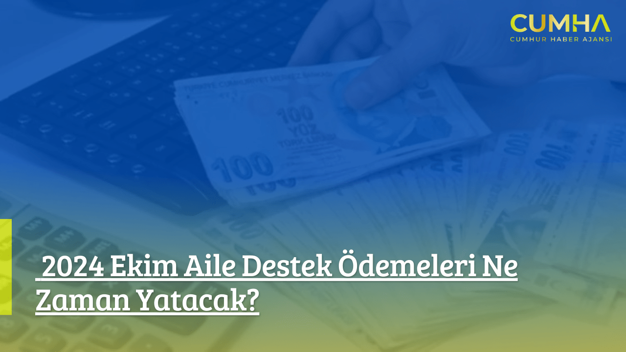 2024 Ekim Aile Destek Ödemeleri Ne Zaman Yatacak?