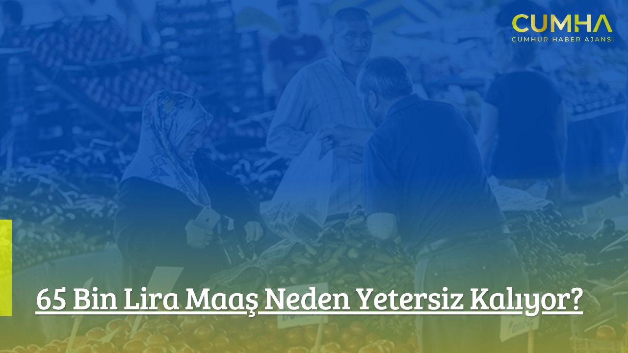 65 Bin Lira Maaş Neden Yetersiz Kalıyor?