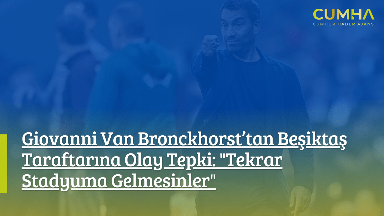 Giovanni Van Bronckhorst’tan Beşiktaş Taraftarına Olay Tepki: "Tekrar Stadyuma Gelmesinler"