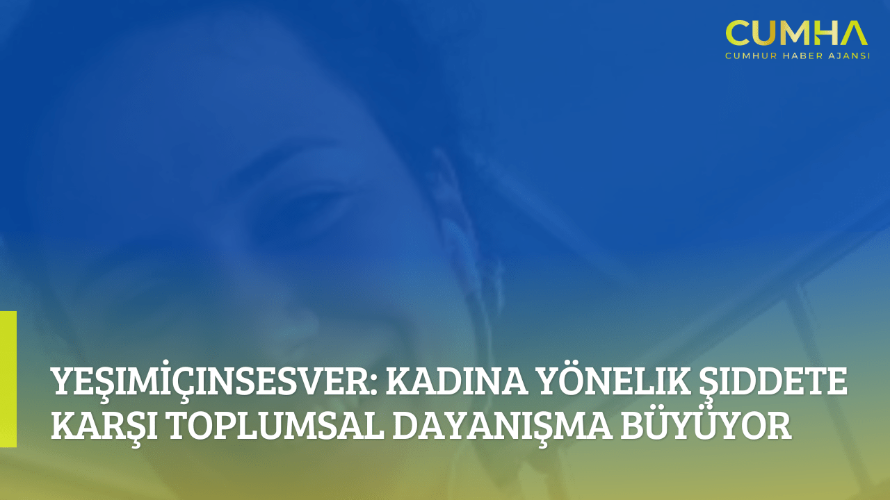 YeşimİçinSesVer: Kadına Yönelik Şiddete Karşı Toplumsal Dayanışma Büyüyor