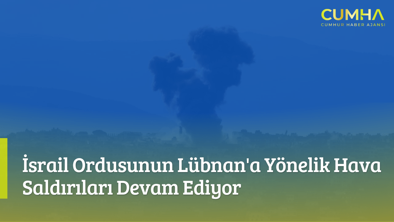 İsrail Ordusunun Lübnan'a Yönelik Hava Saldırıları Devam Ediyor