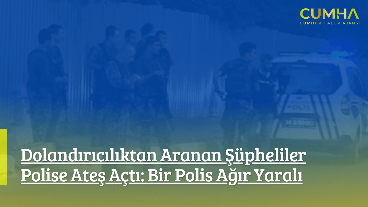 Dolandırıcılıktan Aranan Şüpheliler Polise Ateş Açtı: Bir Polis Ağır Yaralı