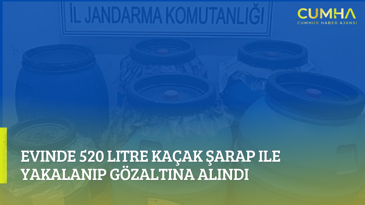 Evinde 520 Litre Kaçak Şarap ile Yakalanıp Gözaltına Alındı