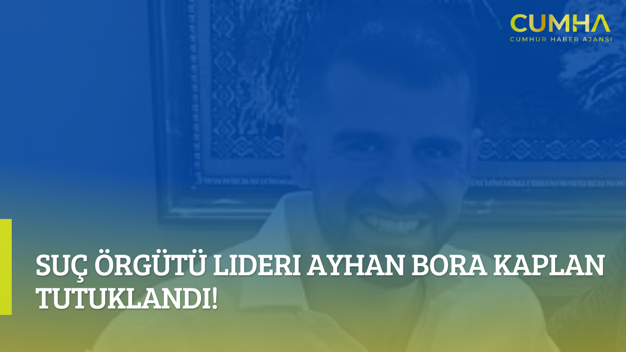 Suç Örgütü Lideri Ayhan Bora Kaplan Tutuklandı!