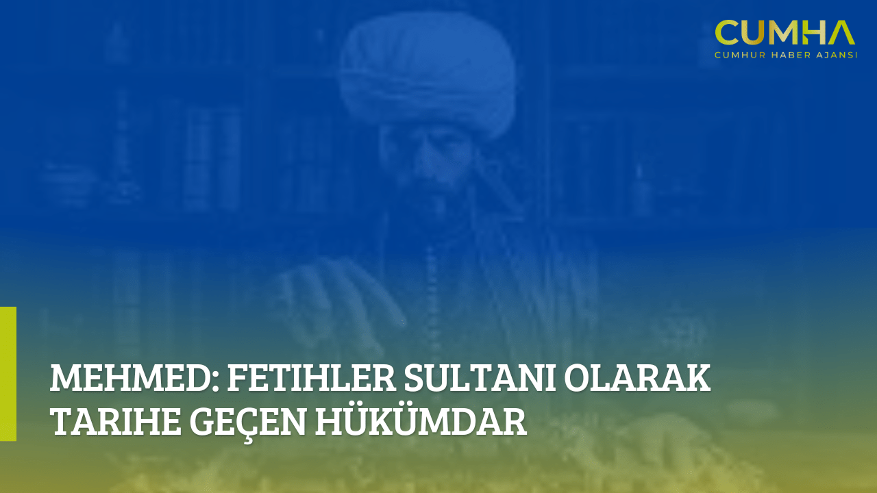 Mehmed: Fetihler Sultanı Olarak Tarihe Geçen Hükümdar