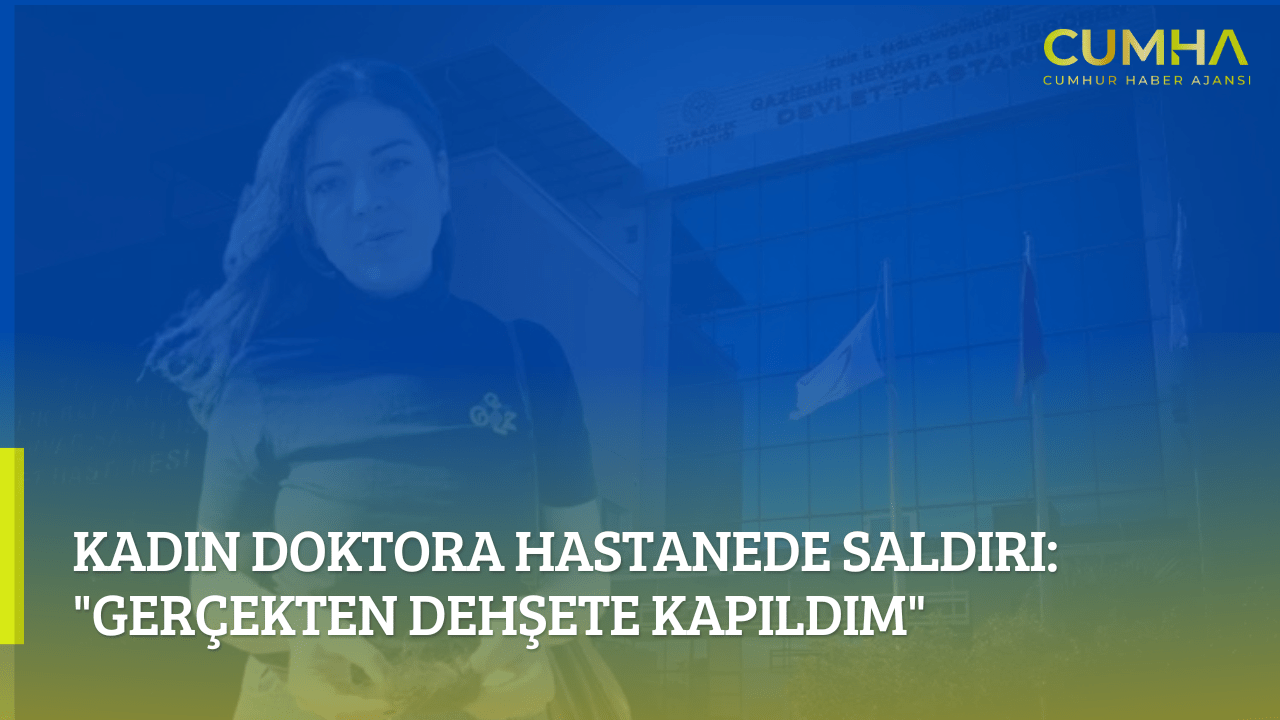 Kadın Doktora Hastanede Saldırı: "Gerçekten Dehşete Kapıldım"