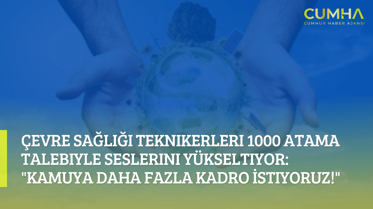 Çevre Sağlığı Teknikerleri 1000 Atama Talebiyle Seslerini Yükseltiyor: "Kamuya Daha Fazla Kadro İstiyoruz!"