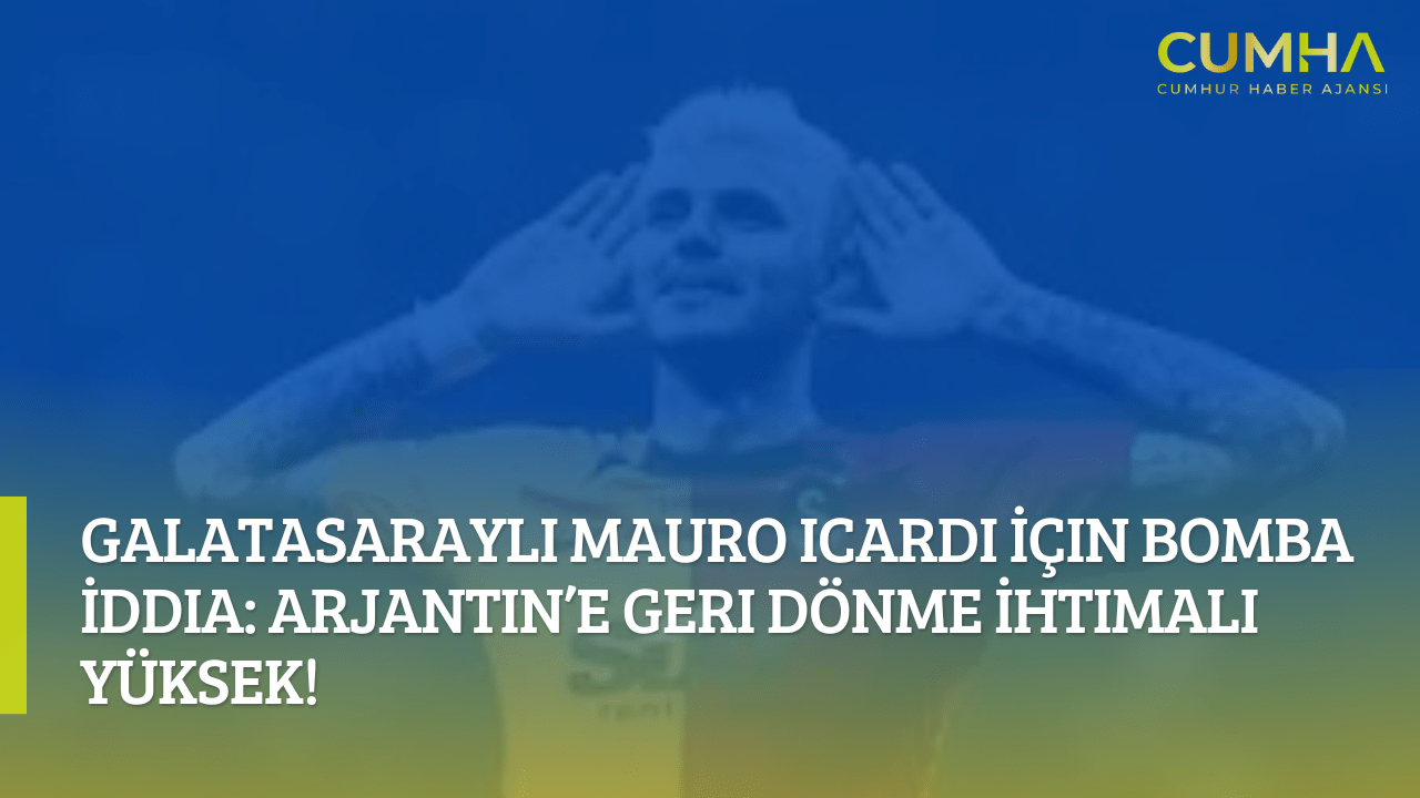 Galatasaraylı Mauro Icardi İçin Bomba İddia: Arjantin’e Geri Dönme İhtimali Yüksek!