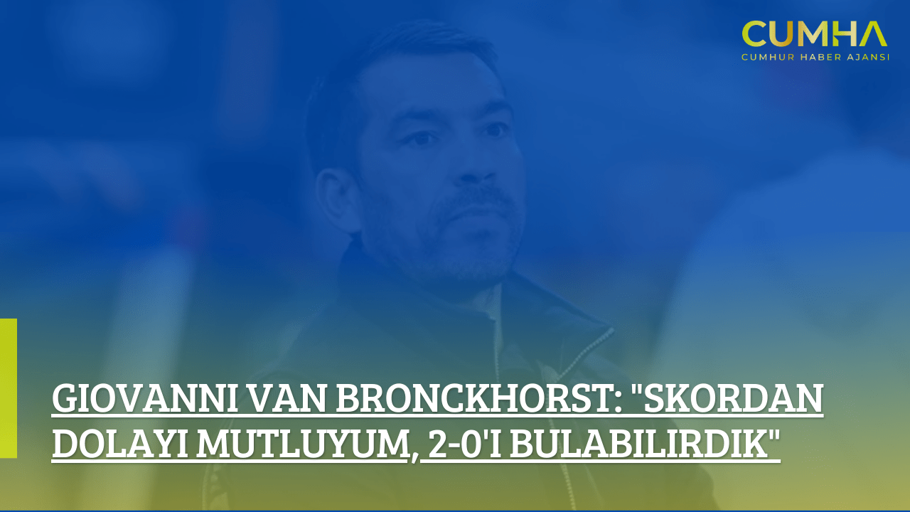 Giovanni van Bronckhorst: "Skordan Dolayı Mutluyum, 2-0'ı Bulabilirdik"